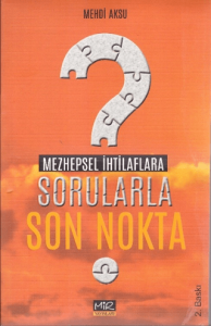 Mezhepsel İhtilaflara Sorularla Son Nokta