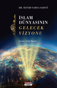 İSLAM DÜNYASININ GELECEK VİZYONU İSLAM DÜNYASININ GELECEK VİZYONU