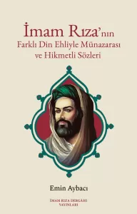 İmam Rıza'nın Farklı Din Ehliyle Münazarası ve Hikmetli Sözleri
