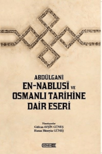 Abdülgani En-Nablusi ve Osmanlı Tarihine Dair Eseri Abdülgani En-Nablusi ve Osmanlı Tarihine Dair Eseri