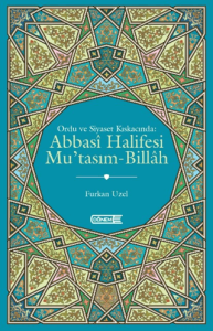 Ordu ve Siyaset Kıskacında Abbasi Halifesi Mu'tasım-Billah