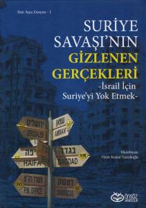 Suriye Savaşının Gizlenen Gerçekleri İsrail İçin Suriye'yi Yok Etmek