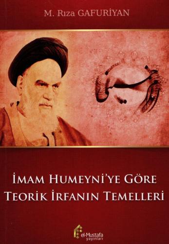 İmam Humeyni'ye Göre Teorik İrfanın Temelleri